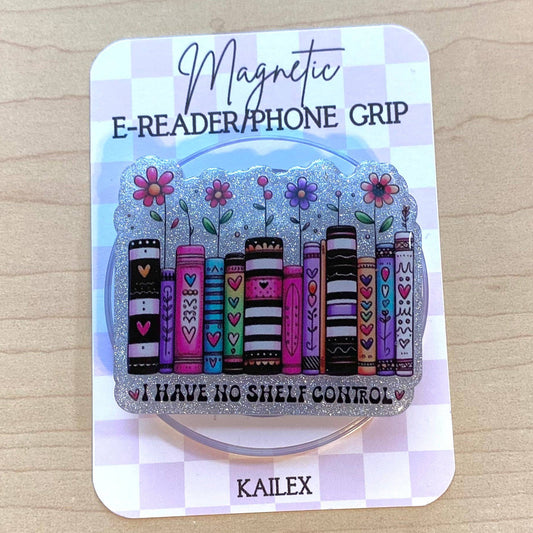 I Have No Shelf Control E-Reader, Phone Grip for all Devices - Magnetic or Adhesive